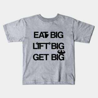 EAT BIG LIFT BIG GET BIG Kids T-Shirt